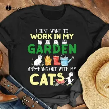 Len som chcel Pracovať V Mojej Záhrade A Zavesiť Von S Mojimi Mačkami T-Tričko Tee Tričko unisex
